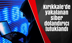 Kırıkkale’de yakalanan siber dolandırıcı tutuklandı