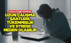 Uzun çalışma saatleri, tükenmişlik ve strese neden olabilir