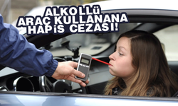 Alkollü araç kullananlar yandı! Hapis cezası yolda!