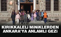 Kırıkkaleli miniklerden Ankara’ya anlamlı gezi