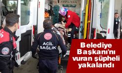 Belediye Başkanı'nı vuran şüpheli yakalandı