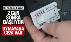 2 gün sonra başlıyor! Uymayanlara ceza!