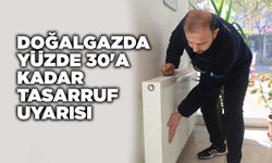 Doğalgazda yüzde 30'a kadar tasarruf uyarısı