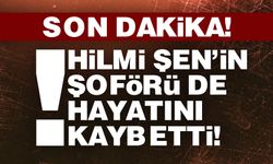 Belediye Başkanı Hilmi Şen’in şoförü de hayatını kaybetti