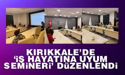 Kırıkkale’de gençlere yönelik ‘İş Hayatına Uyum Semineri’ düzenlendi