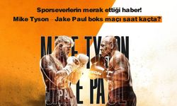 Mike Tyson – Jake Paul boks maçı, Türkiye saati ile kaçta?