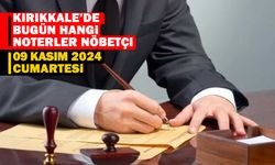 KIRIKKALE’DE BUGÜN HANGİ NOTER NÖBETÇİ 09 KASIM 2024