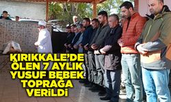 Kırıkkale’de ölen 7 aylık Yusuf bebek toprağa verildi