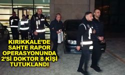 Kırıkkale’de sahte rapor operasyonunda 2’si doktor 8 kişi tutuklandı