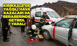 Kırıkkale’de yağış kazaları da beraberinde getirdi. 7 yaralı