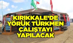 Kırıkkale’de Yörük Türkmen Çalıştayı yapılacak