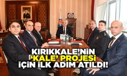 Kırıkkale’nin ‘Kale’ Projesi için ilk adım atıldı!