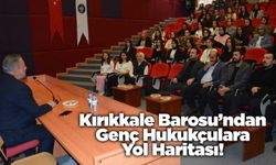 Kırıkkale Barosu’ndan Genç Hukukçulara Yol Haritası!