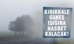 Uyarı üstüne uyarı! Kırıkkaleli güneş yüzü göremeyecek!