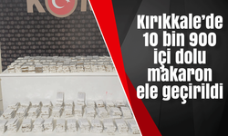 Kırıkkale’de 10 bin 900 dolu makaron ele geçirildi