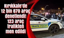 Kırıkkale’de 12 bin 870 araç denetlendi! 123 araç trafikten men edildi