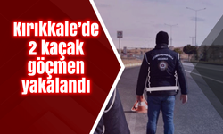 Kırıkkale’de 2 kaçak göçmen yakalandı