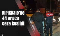 Kırıkkale’de 44 araca ceza kesildi