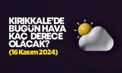 Kırıkkale’de Bugün Hava Nasıl Olacak 16 KASIM 2024