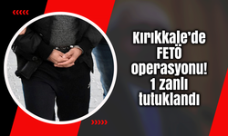 Kırıkkale’de FETÖ operasyonu! 1 zanlı tutuklandı