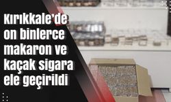 Kırıkkale’de on binlerce makaron ve kaçak sigara ele geçirildi