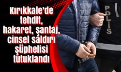 Kırıkkale’de tehdit, hakaret, şantaj, cinsel saldırı şüphelisi tutuklandı