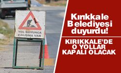 Kırıkkale Belediyesi duyurdu! O yollar kapalı olacak!