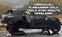 Kırıkkaleli iş insanının oğlu takla atan araçta yaralandı