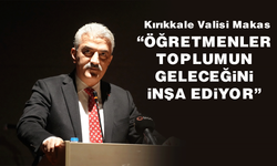 Kırıkkale Valisi Makas: "Öğretmenler toplumun geleceğini inşa ediyor"