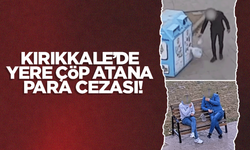 Yere çöp atan Kırıkkaleli, cezayı yiyecek!