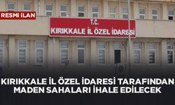 KIRIKKALE İL ÖZEL İDARESİ TARAFINDAN MADEN SAHALARI İHALE EDİLECEK