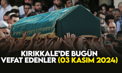 Kırıkkale’de bugün (03 Kasım 2024) vefat edenler