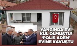 Yangında evi kül olmuştu! ‘Polis Adem’ evine kavuştu