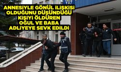 Annesiyle gönül ilişkisi olduğunu düşündüğü kişiyi öldüren oğul ve baba adliyeye sevk edildi