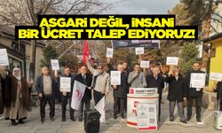 Asgarî değil, insani bir ücret talep ediyoruz!