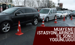 Yılbaşı öncesi araç muayene istasyonlarında yoğunluk yaşanıyor