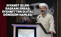 Diyanet İşleri Başkanı Erbaş; Diyanet'ten dijital dönüşüm hamlesi