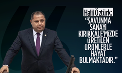 Milletvekili Öztürk, “Savunma Sanayi Kırıkkale'mizde üretilen bu ürünlerle hayat bulmaktadır.”