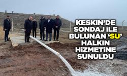 Keskin’de sondaj ile bulunan ‘su’ halkın hizmetine sunuldu