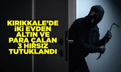 Kırıkkale’de iki evden altın ve para çalan 3 hırsız tutuklandı