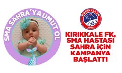 Kırıkkale FK, SMA hastası Sahra için kampanya başlattı