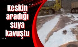 Keskin aradığı suya kavuştu