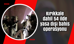 Kırıkkale dahil 54 ilde yasa dışı bahis operasyonu