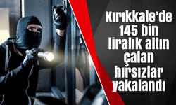 Kırıkkale’de 145 bin liralık altın çalan hırsızlar yakalandı