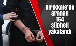 Kırıkkale’de aranan 164 şüpheli yakalandı