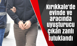 Kırıkkale’de evinde ve aracında uyuşturucu çıkan zanlı tutuklandı