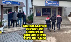 Kırıkkale’de firari ve hırsızlık şüphelileri tutuklandı