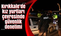 Kırıkkale’de kız yurtları çevresinde güvenlik denetimi