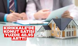 Kırıkkale’de konut satışı yüzde 48,95 arttı