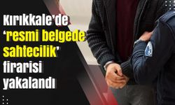 Kırıkkale’de ‘resmi belgede sahtecilik’ firarisi yakalandı